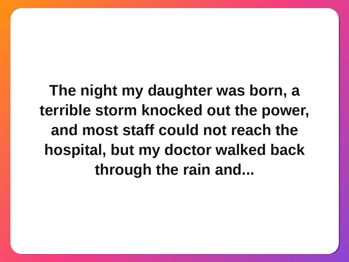 Doctors nurses kindness stories doctor stays through storm for patient birth