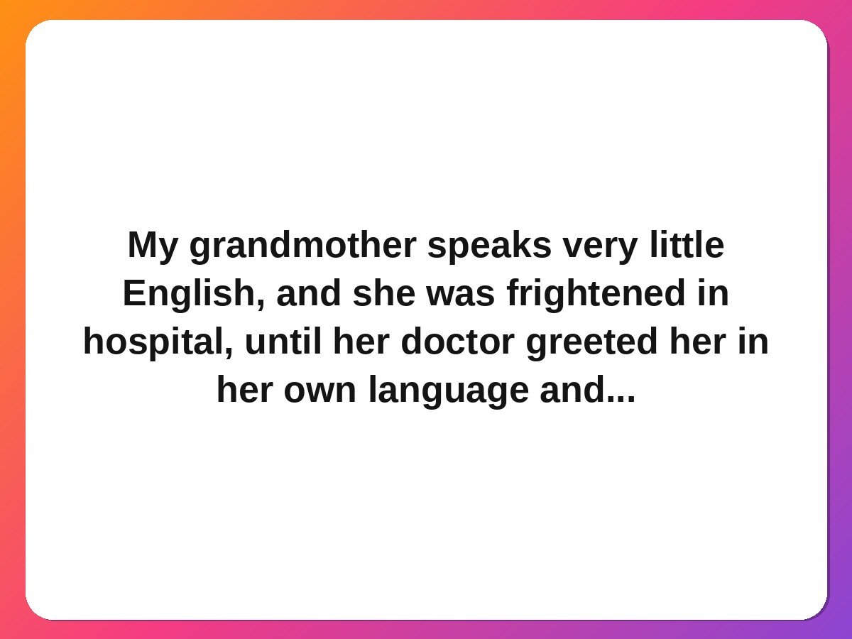 Doctors nurses kindness stories doctor learns patient grandmother language